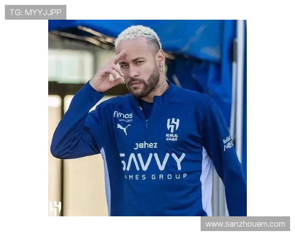 内马尔转会阿尔希拉尔，开启沙特足球新篇章状态备受关注